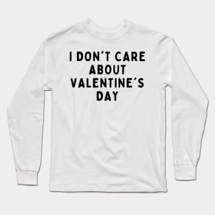 I Don't Care About Valentine's Day, Funny White Lie Party Idea Outfit, Gift for My Girlfriend, Wife, Birthday Gift to Friends Long Sleeve T-Shirt